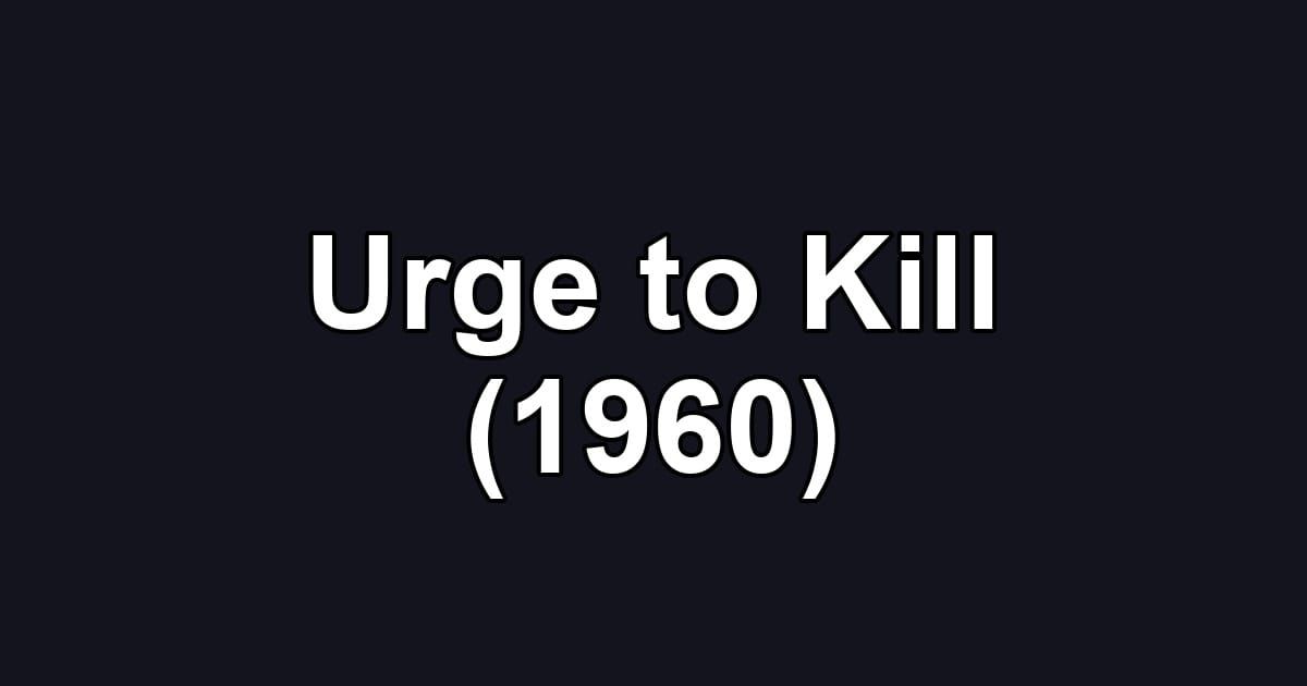 Urge to Kill (1960)
