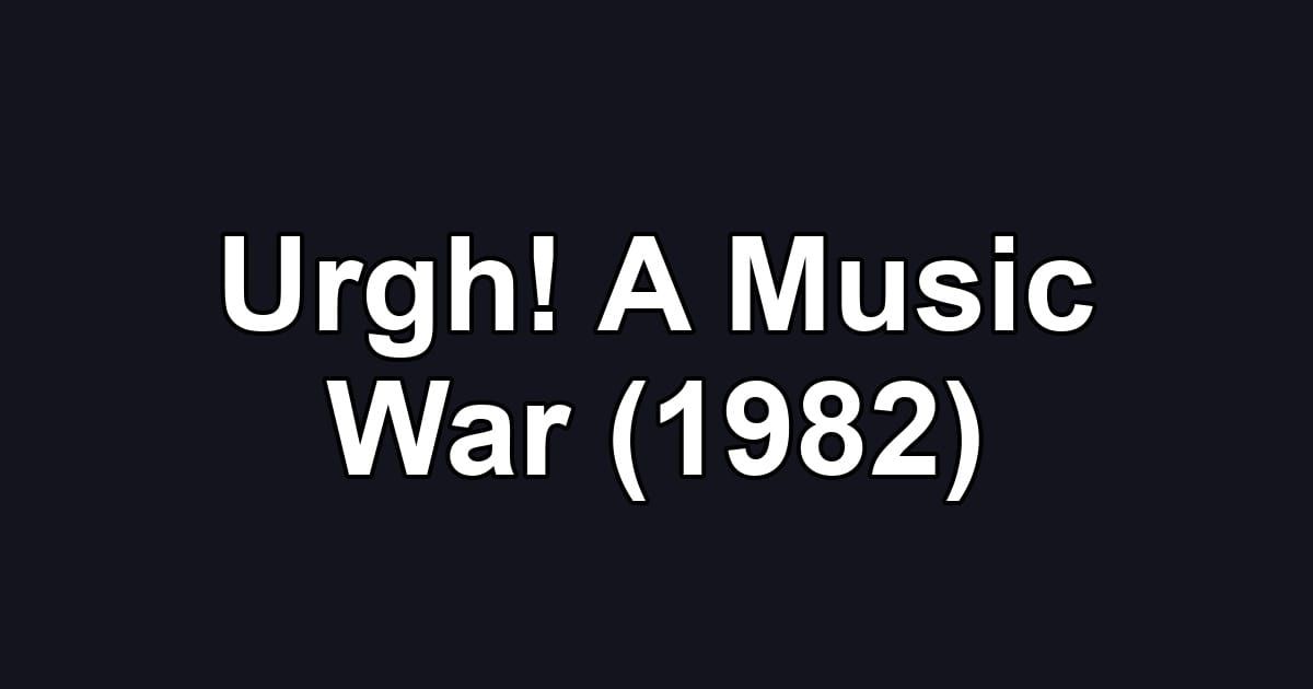 Urgh! A Music War (1982)