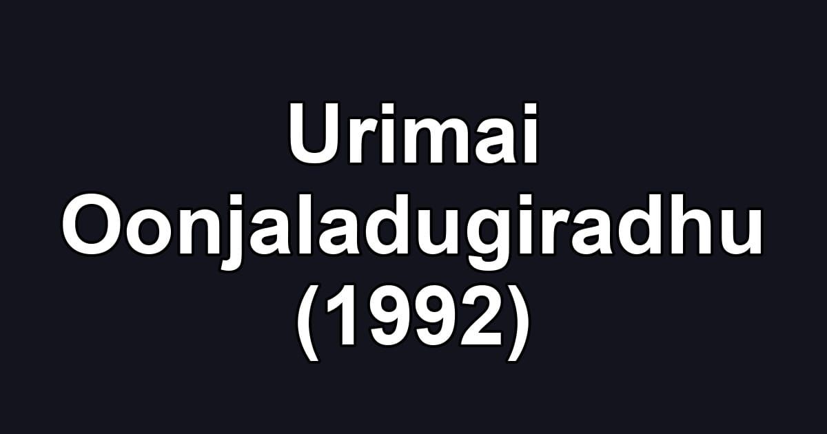 Urimai Oonjaladugiradhu (1992)