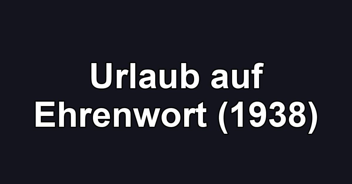 Urlaub auf Ehrenwort (1938)