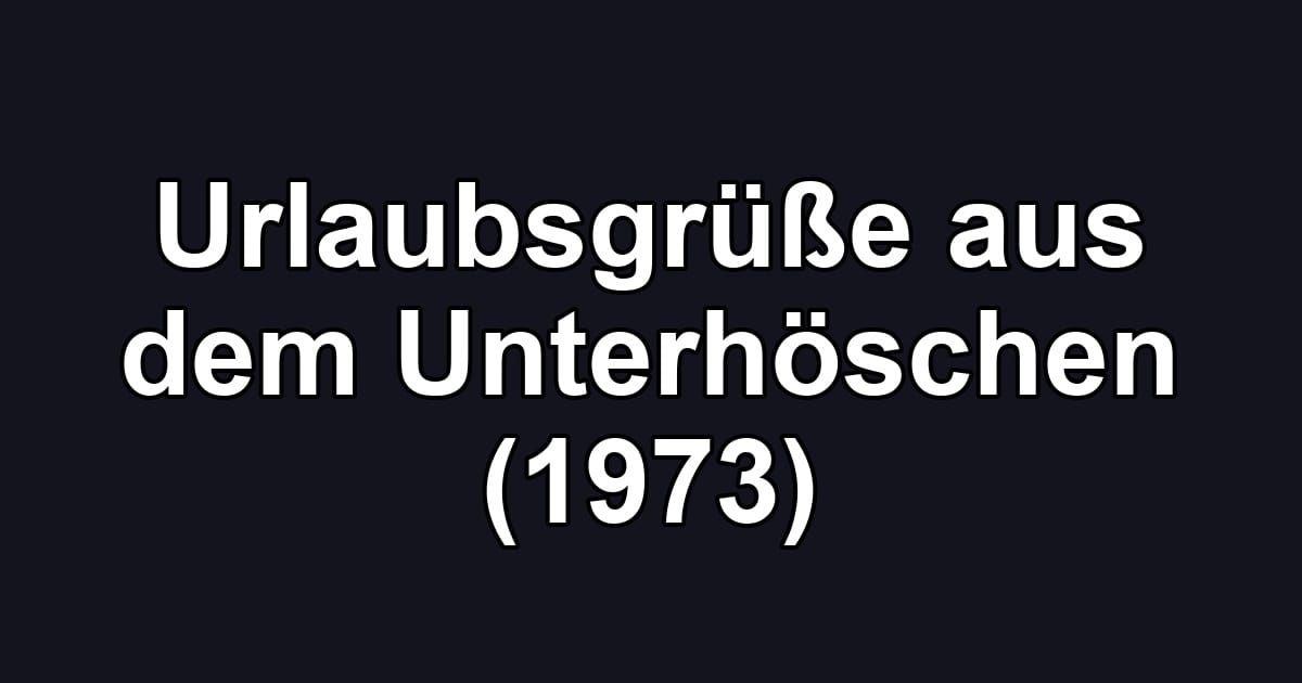 Urlaubsgrüße aus dem Unterhöschen (1973)