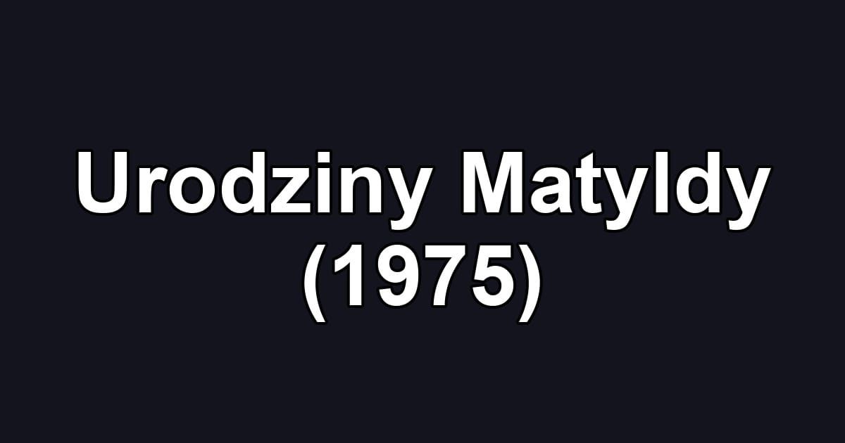 Urodziny Matyldy (1975)