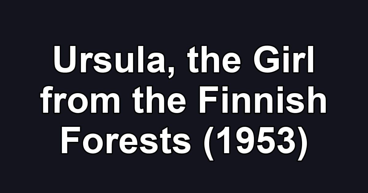 Ursula, the Girl from the Finnish Forests (1953)