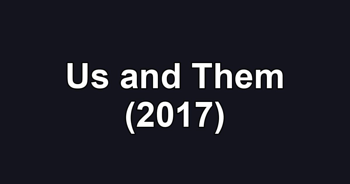 Us and Them (2017)