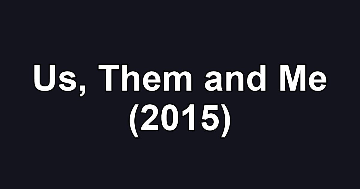 Us, Them and Me (2015)