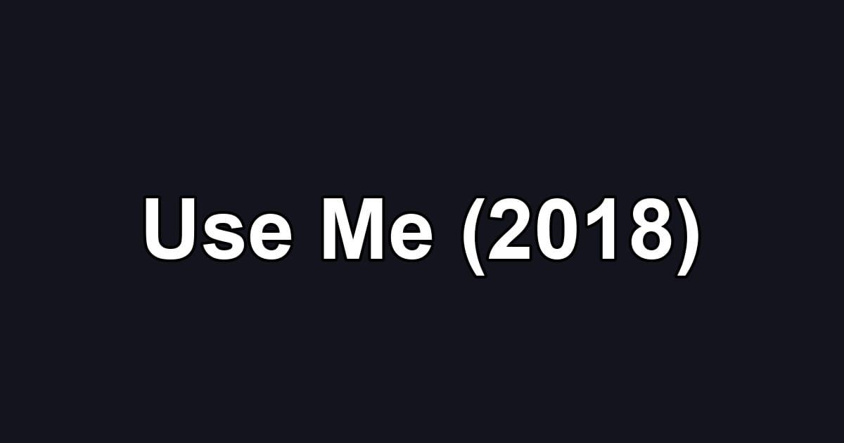 Use Me (2018)