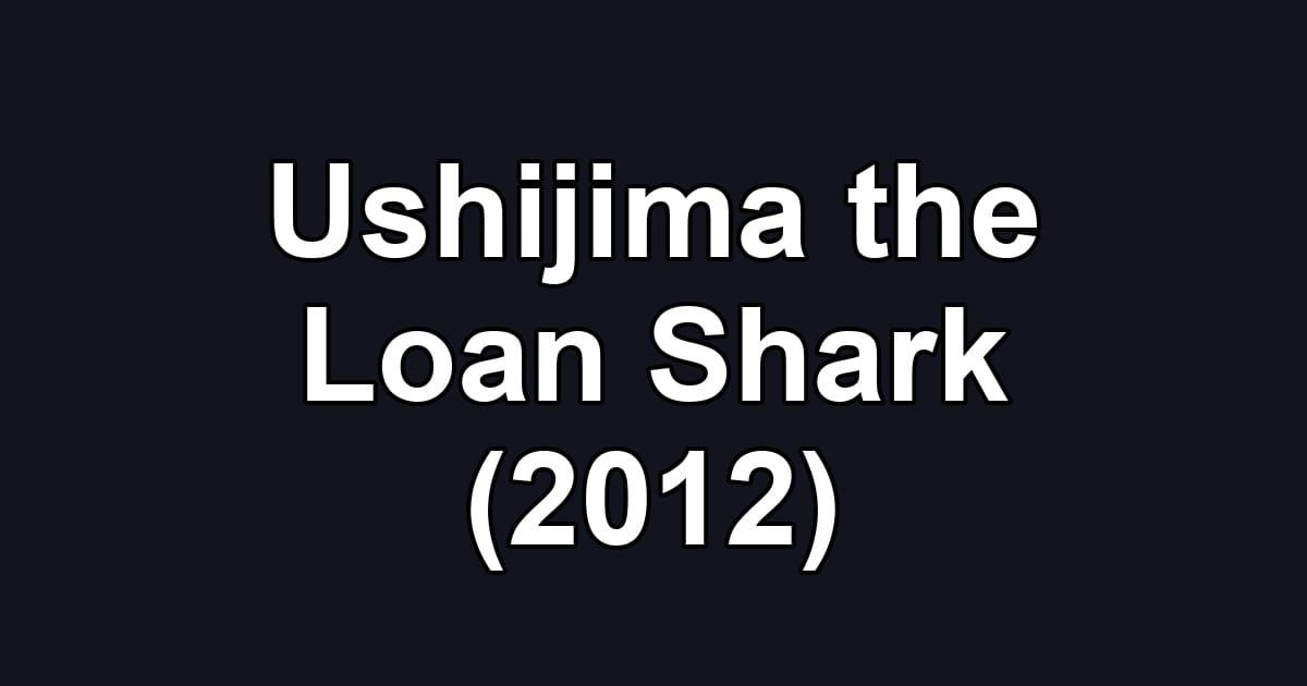 Ushijima the Loan Shark (2012)