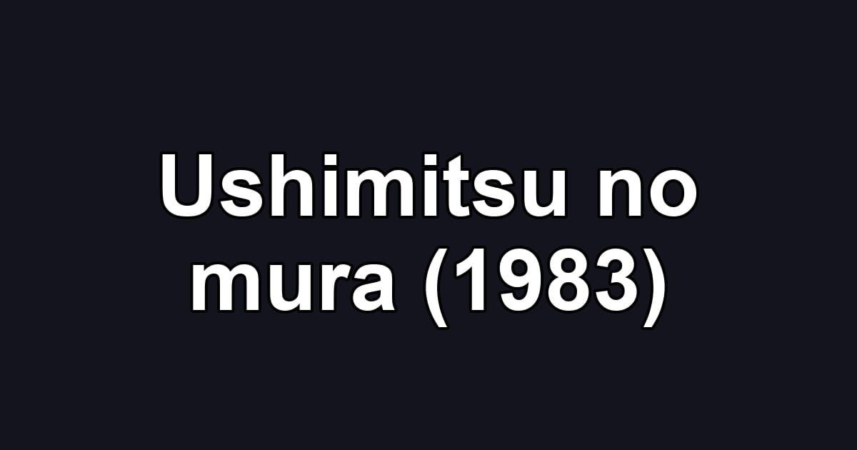 Ushimitsu no mura (1983)