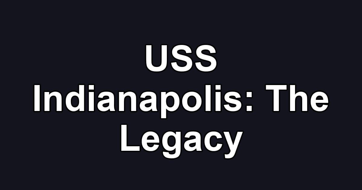 USS Indianapolis: The Legacy