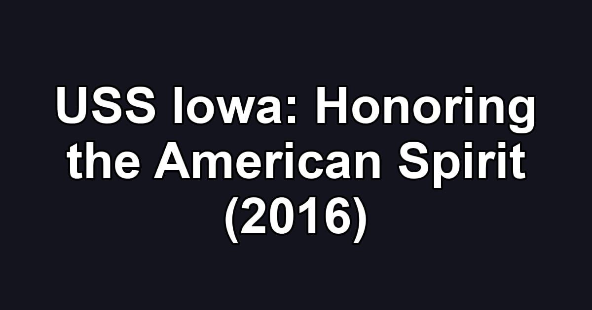 USS Iowa: Honoring the American Spirit (2016)