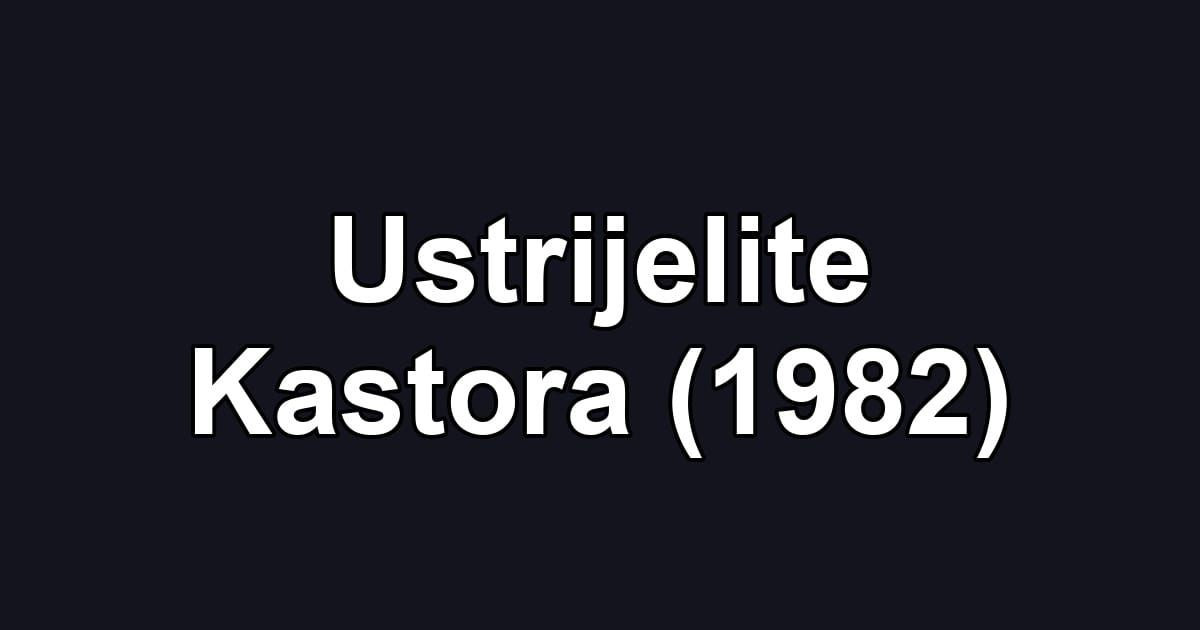 Ustrijelite Kastora (1982)