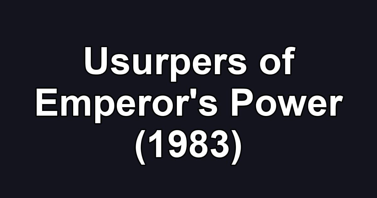 Usurpers of Emperor's Power (1983)