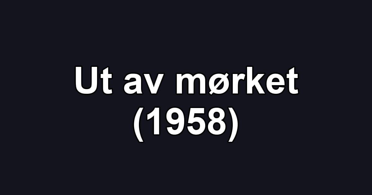 Ut av mørket (1958)