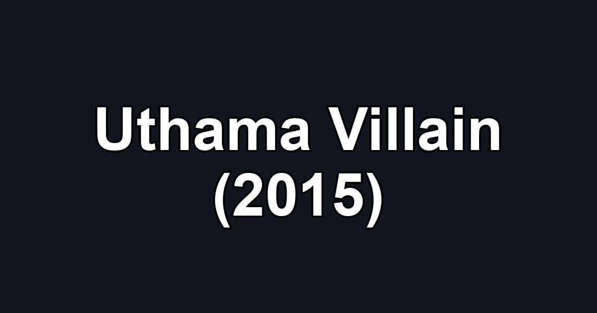 Uthama Villain (2015)