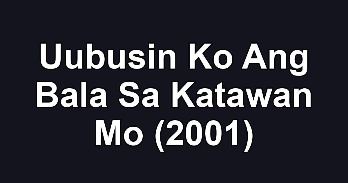 Uubusin Ko Ang Bala Sa Katawan Mo (2001)