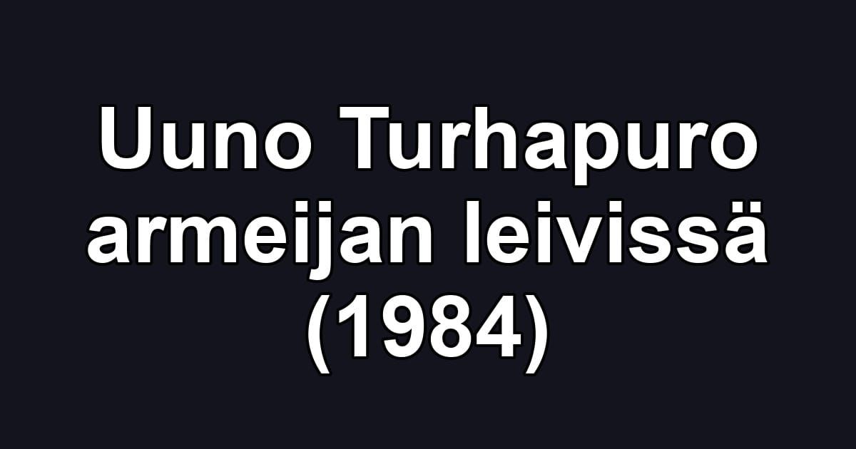 Uuno Turhapuro armeijan leivissä (1984)