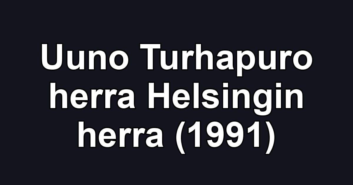 Uuno Turhapuro herra Helsingin herra (1991)