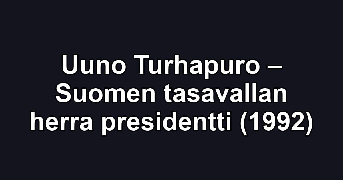 Uuno Turhapuro – Suomen tasavallan herra presidentti (1992)
