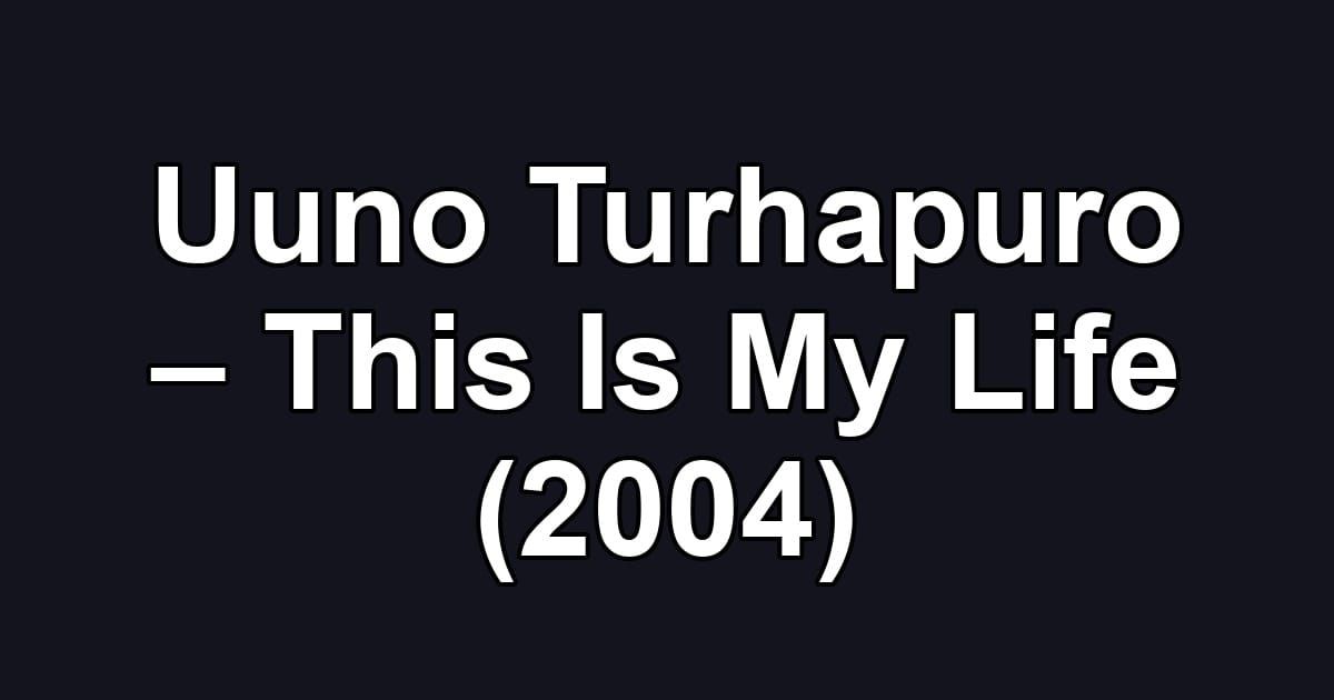 Uuno Turhapuro – This Is My Life (2004)