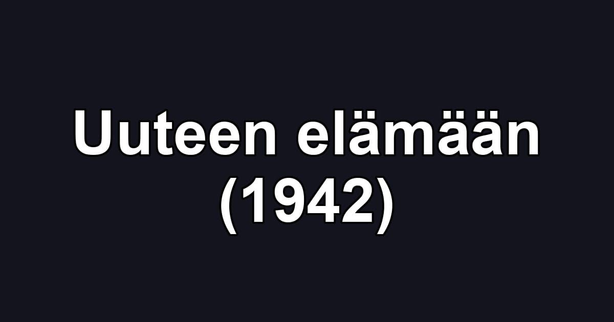 Uuteen elämään (1942)