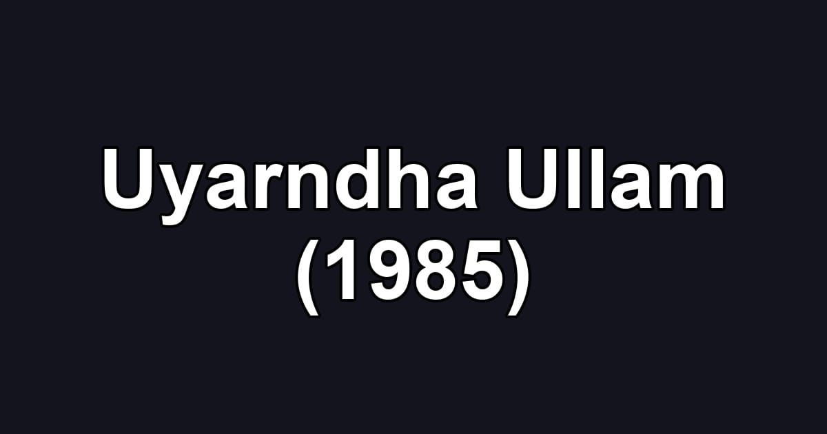 Uyarndha Ullam (1985)