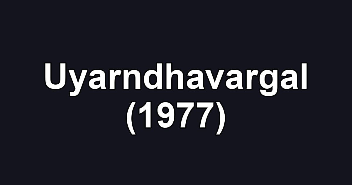 Uyarndhavargal (1977)