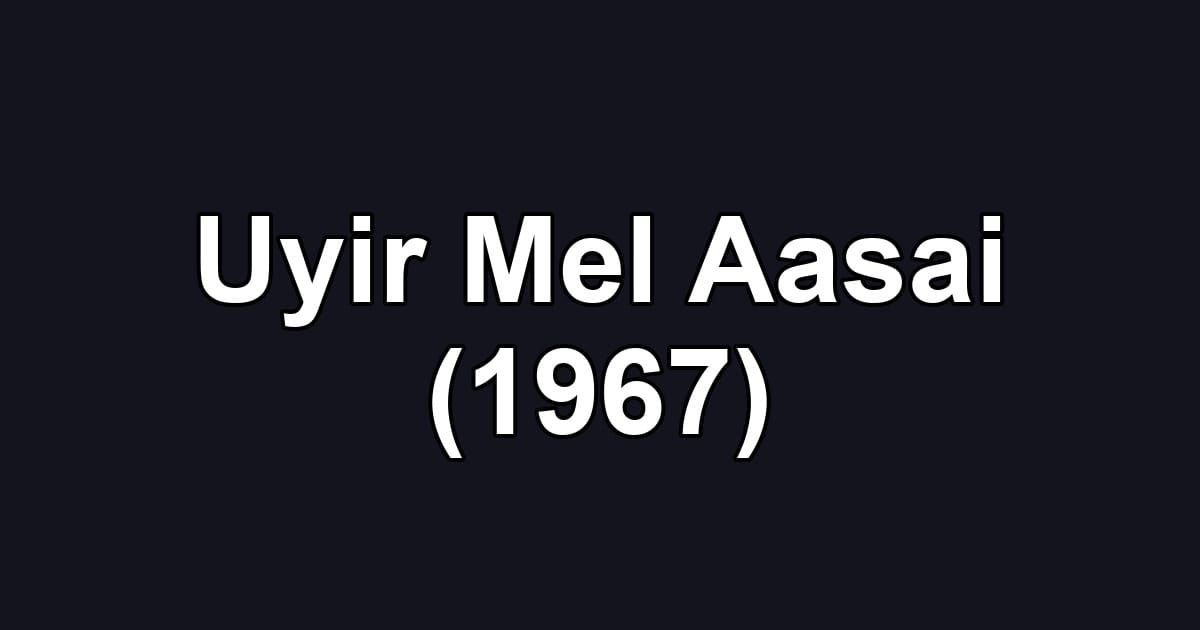 Uyir Mel Aasai (1967)