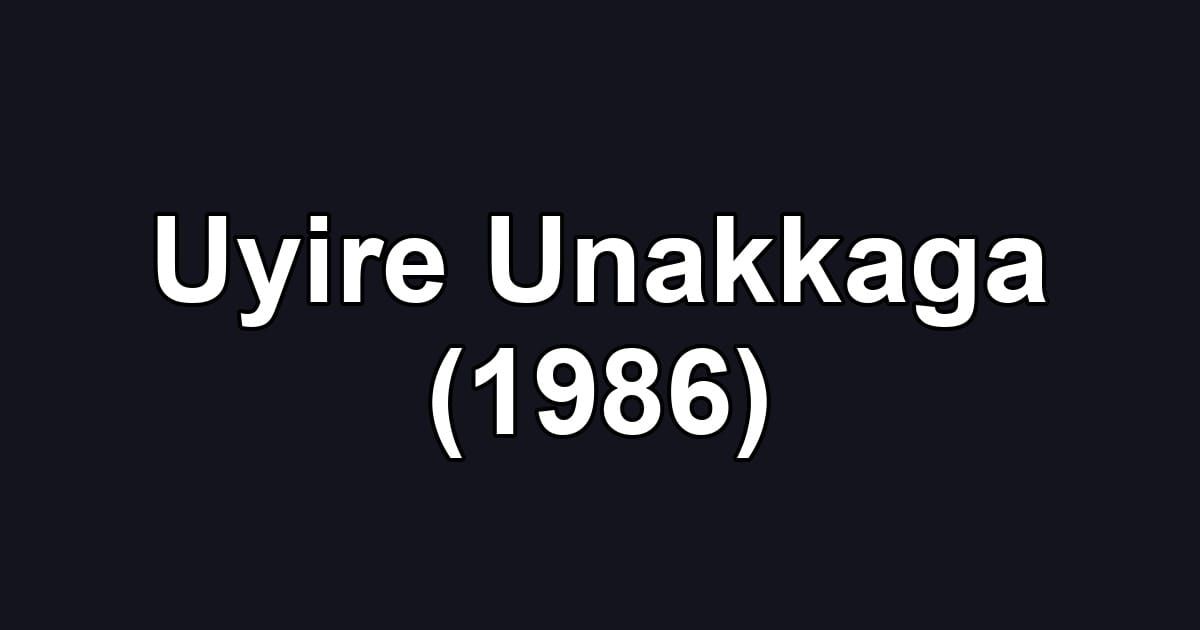 Uyire Unakkaga (1986)