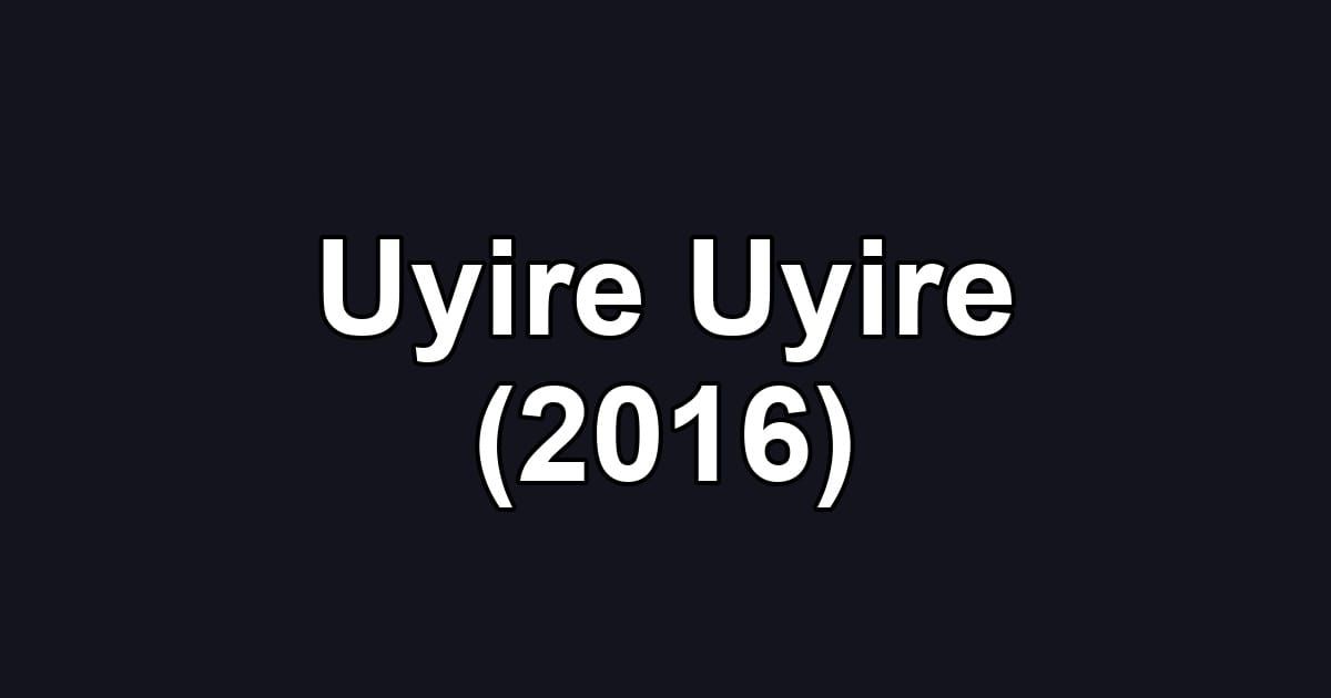 Uyire Uyire (2016)