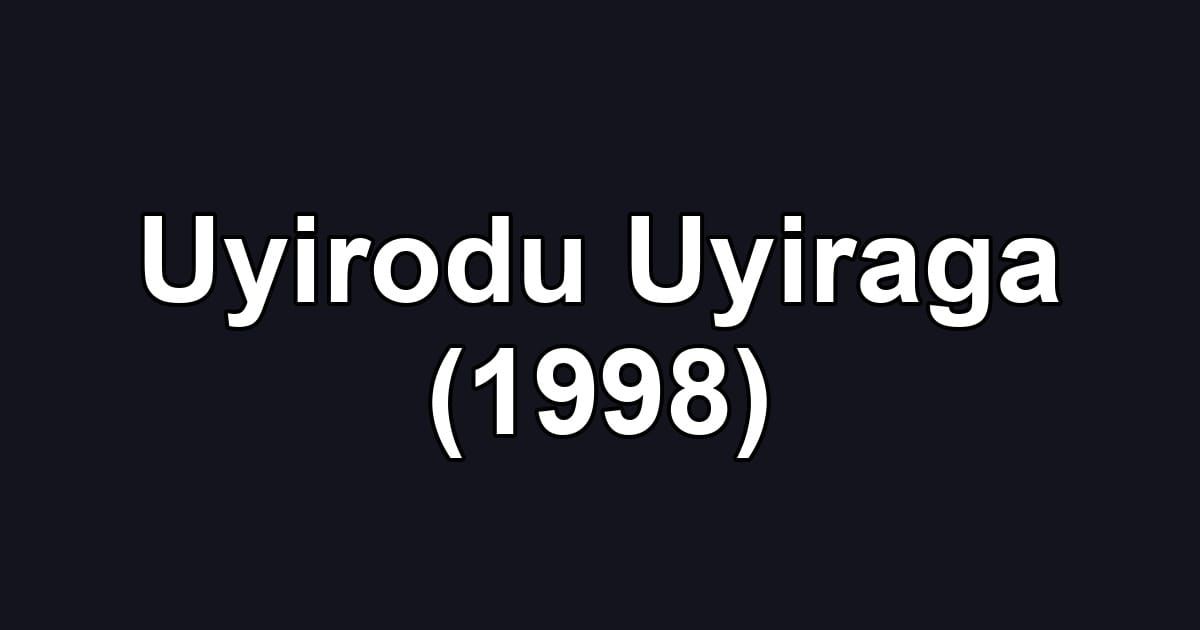 Uyirodu Uyiraga (1998)