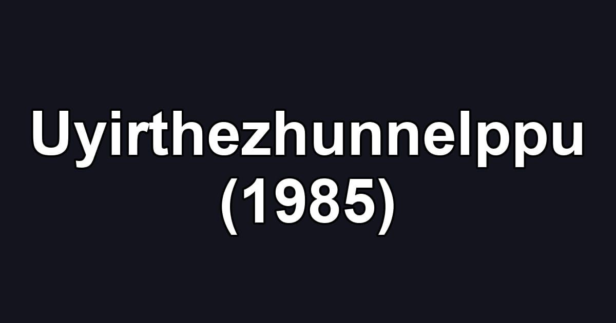 Uyirthezhunnelppu (1985)