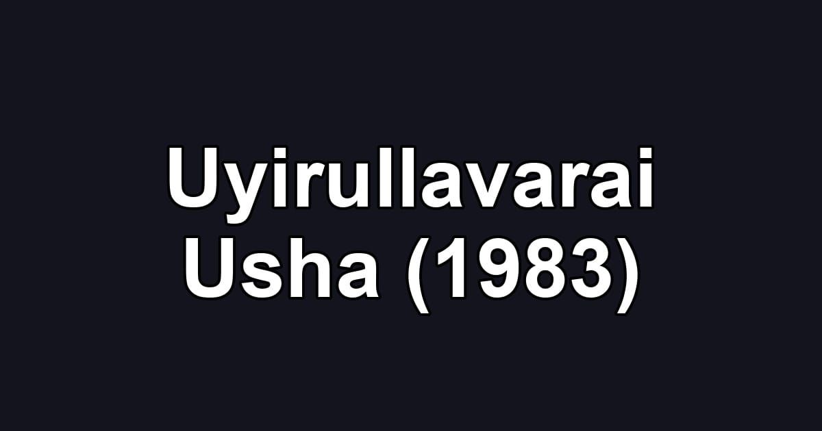 Uyirullavarai Usha (1983)