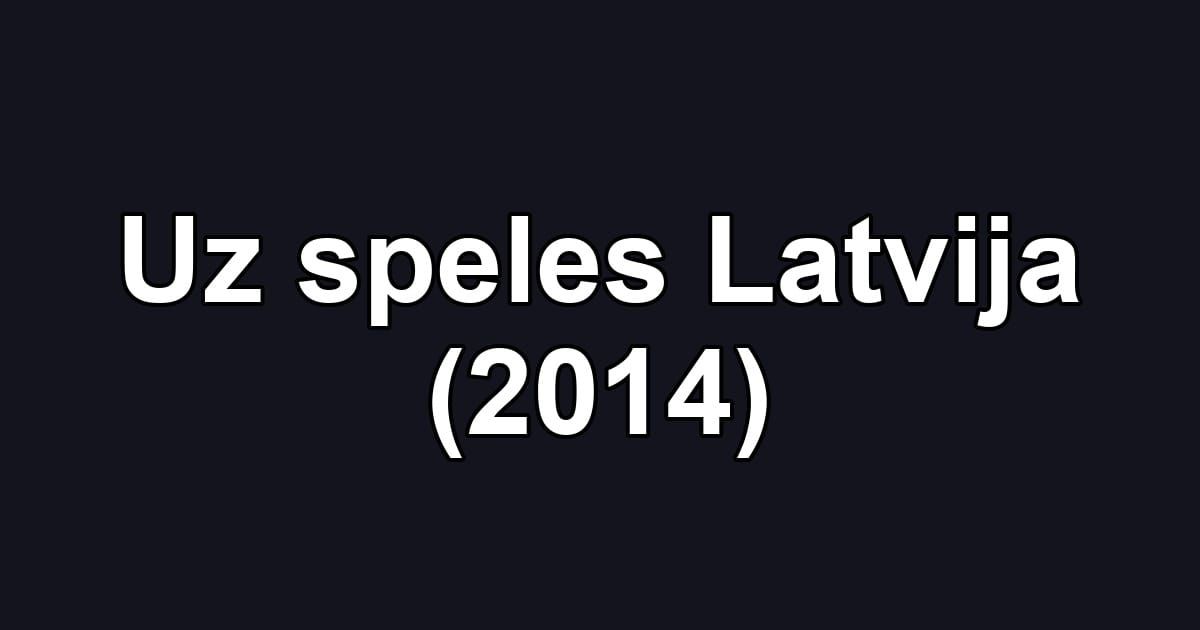 Uz speles Latvija (2014)