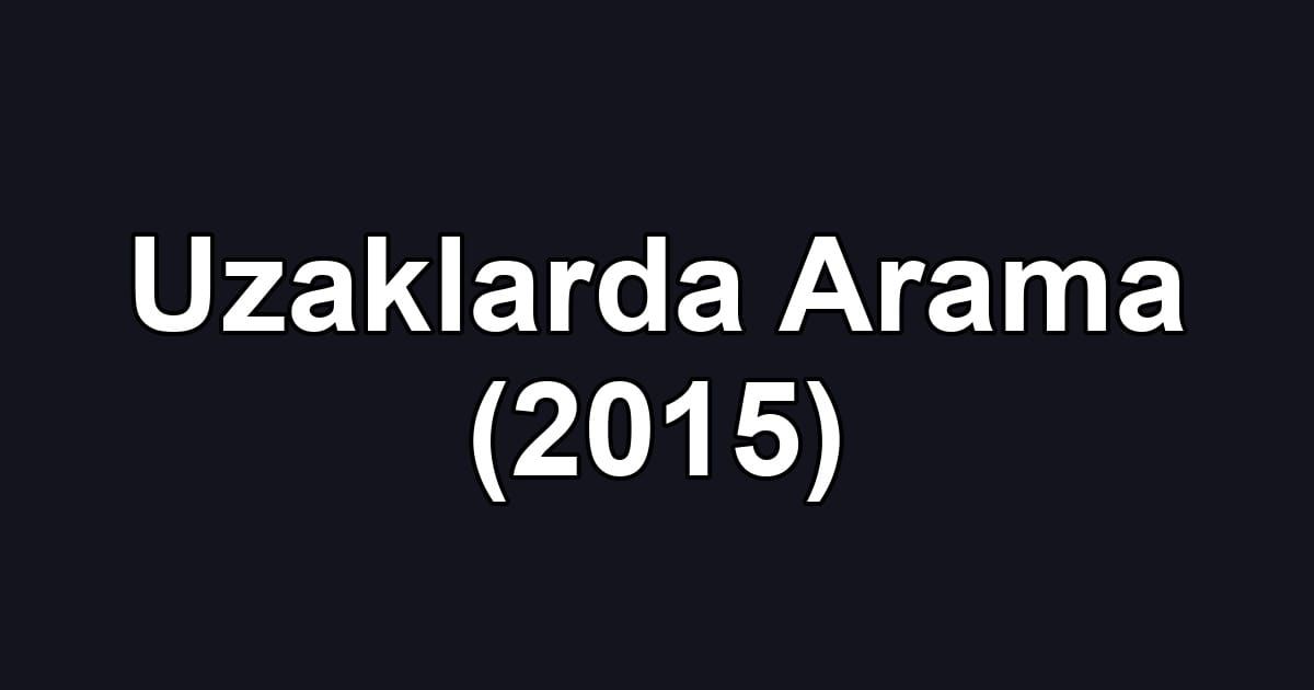 Uzaklarda Arama (2015)
