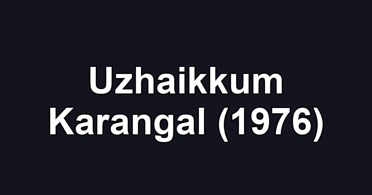 Uzhaikkum Karangal (1976)