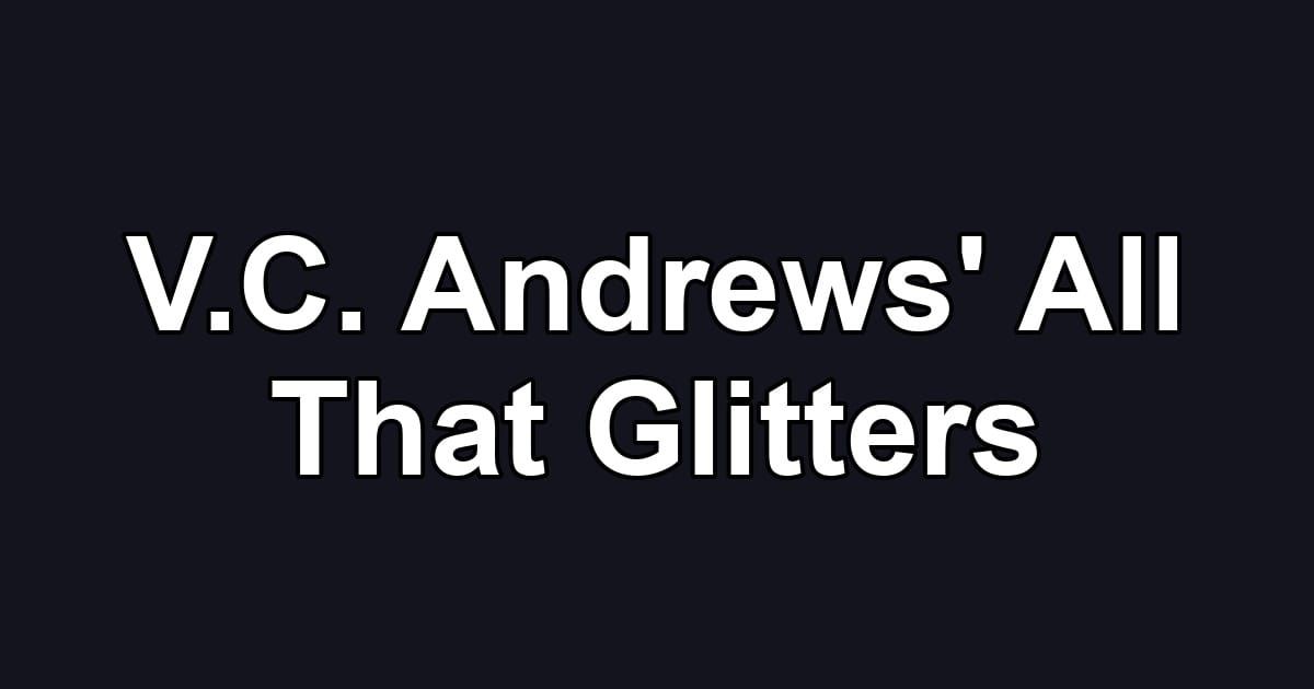 V.C. Andrews' All That Glitters