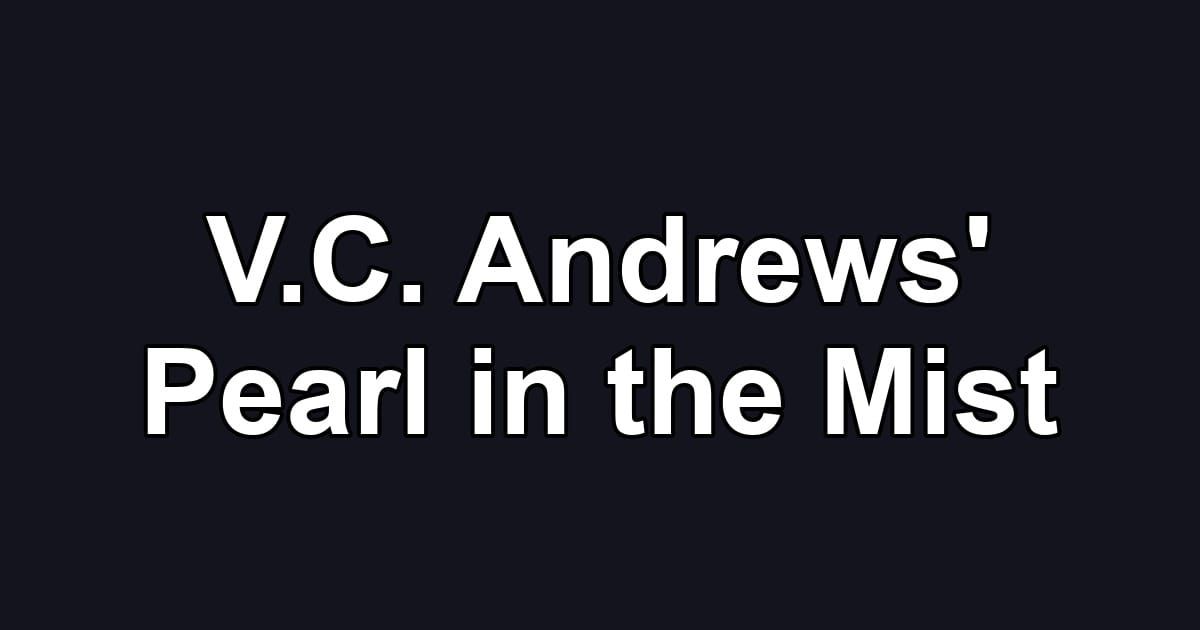 V.C. Andrews' Pearl in the Mist
