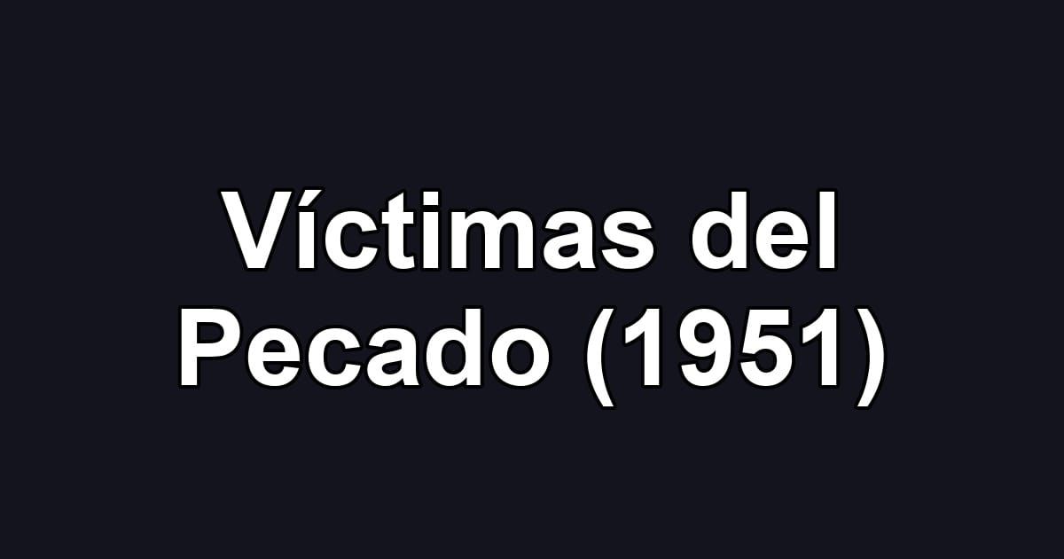 Víctimas del Pecado (1951)