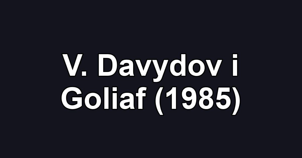 V. Davydov i Goliaf (1985)