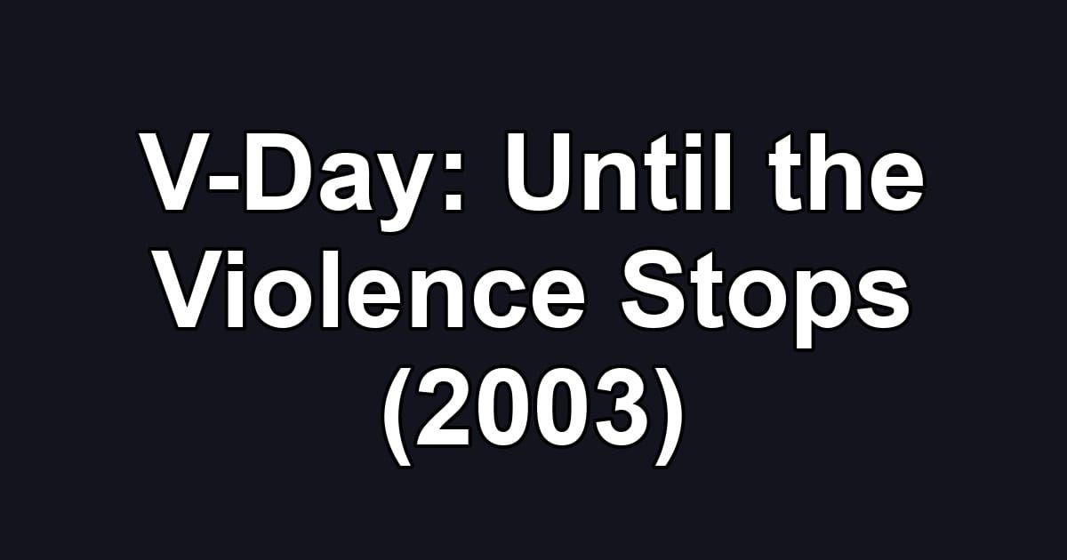 V-Day: Until the Violence Stops (2003)