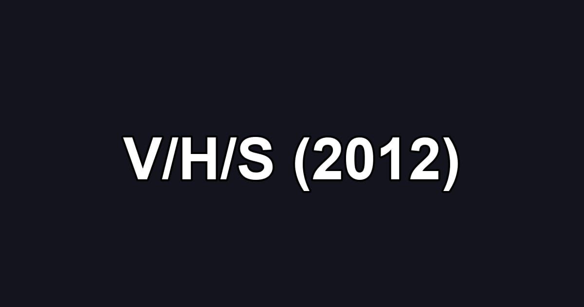 V/H/S (2012)