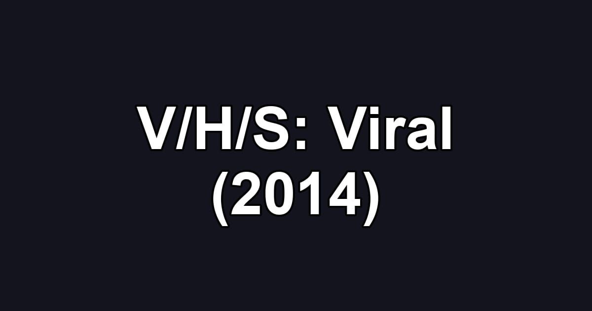 V/H/S: Viral (2014)