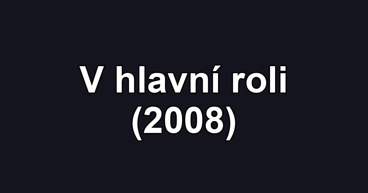 V hlavní roli (2008)