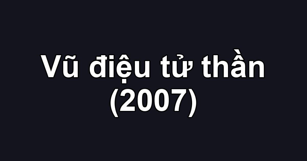 Vũ điệu tử thần (2007)