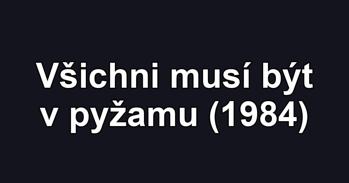 Všichni musí být v pyžamu (1984)
