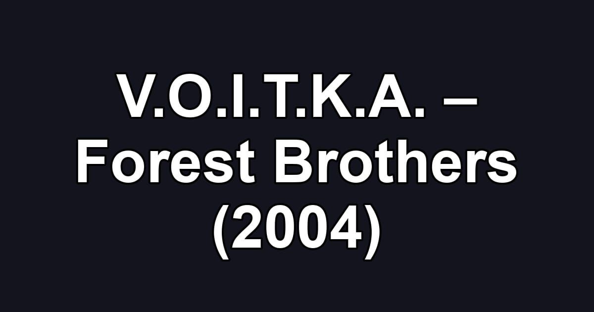 V.O.I.T.K.A. – Forest Brothers (2004)