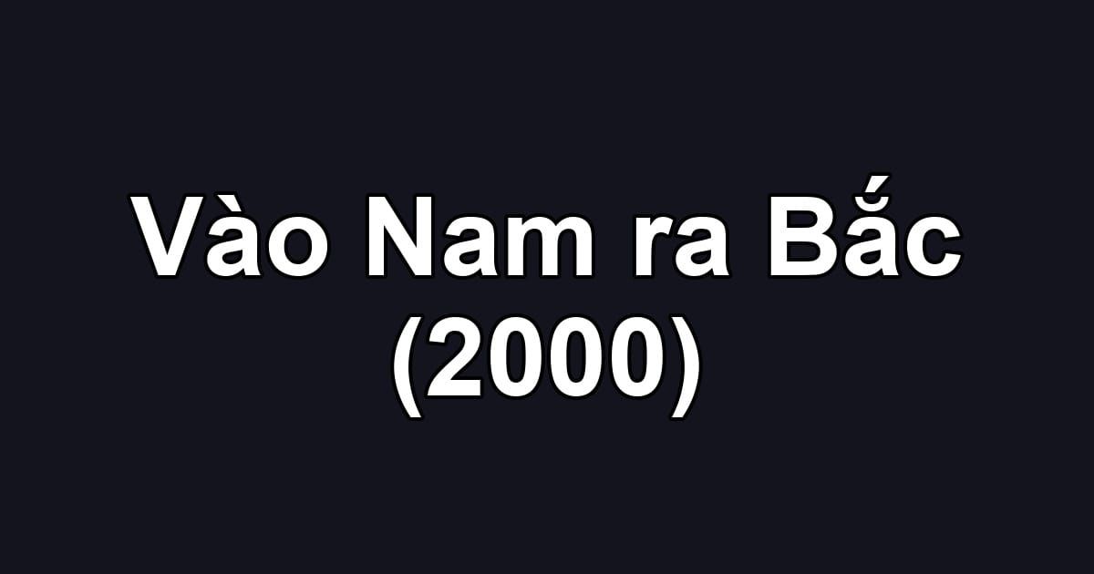Vào Nam ra Bắc (2000)