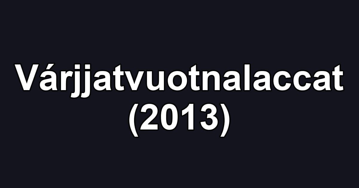 Várjjatvuotnalaccat (2013)