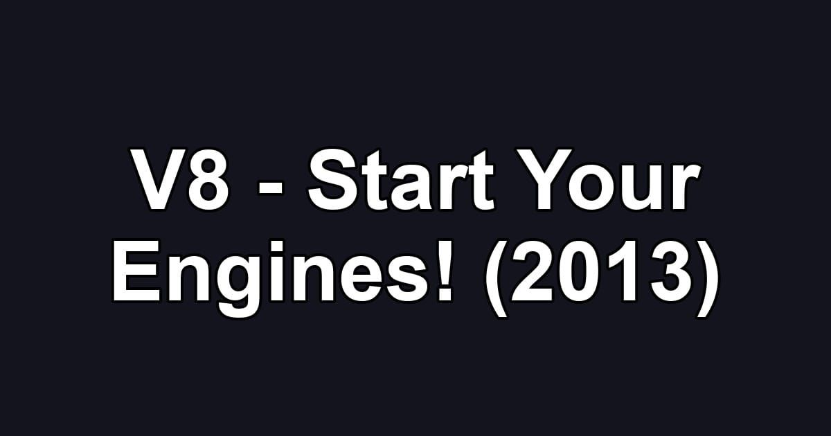 V8 - Start Your Engines! (2013)
