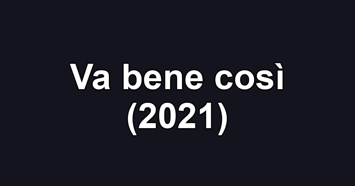 Va bene così (2021)